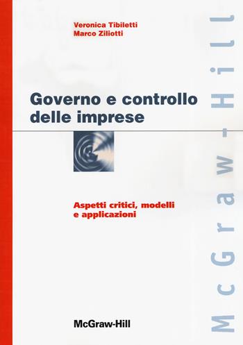 Governo e controllo delle imprese. Aspetti critici, modelli e applicazioni - Veronica Tibiletti, Marco Zillotti - Libro McGraw-Hill Education 2019, Custom publishing | Libraccio.it