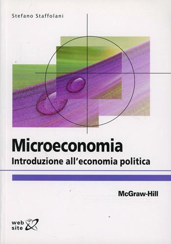 Microeconomia. Introduzione all'economia politica - Stefano Staffolani - Libro McGraw-Hill Education 2011, Collana di istruzione scientifica | Libraccio.it