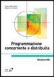 Programmazione concorrente e distribuita - Paolo Ancilotti, Maurelio Boari - Libro McGraw-Hill Education 2007, Collana di istruzione scientifica | Libraccio.it