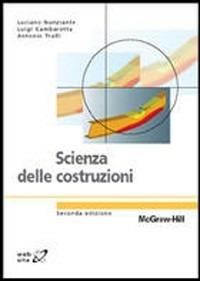 Scienza delle costruzioni - Luigi Gambarotta, Luciano Nunziante, Antonio Tralli - Libro McGraw-Hill Education 2007, Collana di istruzione scientifica | Libraccio.it