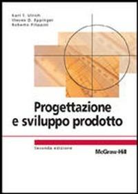 Progettazione e sviluppo di prodotto - Karl T. Ulrich, Steven D. Eppinger, Roberto Filippini - Libro McGraw-Hill Education 2007, College | Libraccio.it