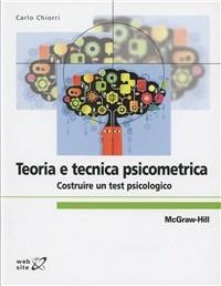 Teoria e tecnica psicometrica. Costruire un test psicologico - Carlo Chiorri - Libro McGraw-Hill Education 2011, College | Libraccio.it