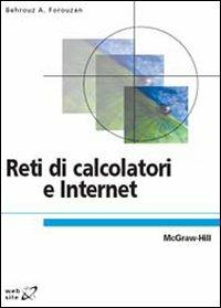 Reti di calcolatori e Internet - Behrouz A. Forouzan - Libro McGraw-Hill Education 2008, Telecomunicazioni | Libraccio.it