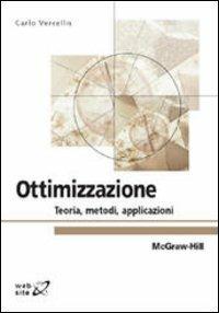 Ottimizzazione. Teoria, metodi, applicazioni - Carlo Vercellis - Libro McGraw-Hill Education 2008, College | Libraccio.it