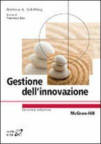 Gestione dell'innovazione - Melissa A. Schilling - Libro McGraw-Hill Education 2009, College | Libraccio.it
