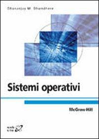 Sistemi operativi - Dhananjay M. Dhamdhere - Libro McGraw-Hill Education 2009, College | Libraccio.it
