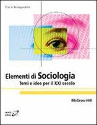 Elementi di sociologia. Temi e idee per il XXI secolo - Carlo Mongardini - Libro McGraw-Hill Education 2011, Collana di istruzione scientifica | Libraccio.it