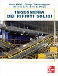 Ingegneria dei rifiuti solidi - George Tchobanoglous, Carlo Not La Diega, Diego Sirini - Libro McGraw-Hill Education 2009, College | Libraccio.it