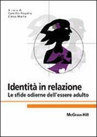 Identità in relazione. Le sfide odierne dell'essere adulto  - Libro McGraw-Hill Education 2011, Collana di istruzione scientifica | Libraccio.it