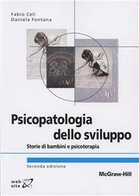 Psicopatologia dello sviluppo - Fabio Celi, Daniela Fontana - Libro McGraw-Hill Education 2010, Collana di istruzione scientifica | Libraccio.it
