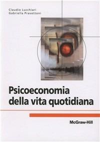 Psicoeconomia della vita quotidiana  - Libro McGraw-Hill Education 2011, College | Libraccio.it