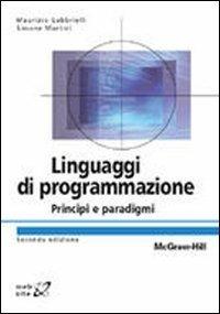 Linguaggi di programmazione. Principi e paradigmi - Maurizio Gabbrielli, Simone Martini - Libro McGraw-Hill Education 2011, Collana di istruzione scientifica | Libraccio.it