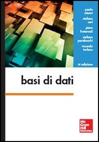 Basi di dati - Paolo Atzeni, Stefano Ceri, Piero Fraternali - Libro McGraw-Hill Education 2014, College | Libraccio.it