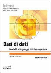 Basi di dati. Modelli e linguaggi di interrogazione - Paolo Atzeni, Stefano Ceri, Stefano Paraboschi - Libro McGraw-Hill Education 2009, College | Libraccio.it