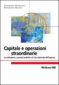 Capitale e operazioni straordinarie - Alessandro Montrone, Alessandro Musaio - Libro McGraw-Hill Education 2010, Collana di istruzione scientifica | Libraccio.it