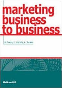 Marketing business to business - Renato Fiocca, Ivan J. Snehota, Annalisa Tunisini - Libro McGraw-Hill Education 2009, College | Libraccio.it