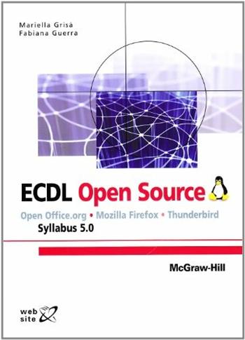 ECDL. Open source Syllabus 5.0 - Mariella Grisà, Fabiana Guerra - Libro McGraw-Hill Education 2008, College | Libraccio.it