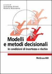 Modelli e metodi decisionali in condizioni di incertezza e rischio  - Libro McGraw-Hill Education 2009, Collana di istruzione scientifica | Libraccio.it