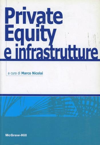 Private equity e infrastrutture  - Libro McGraw-Hill Education 2008, College | Libraccio.it
