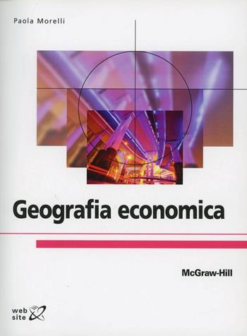 Geografia economica - Morelli - Libro McGraw-Hill Education 2010, College | Libraccio.it