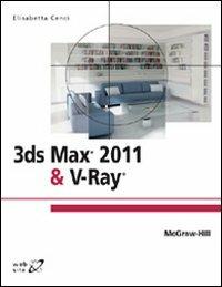 3ds Max® 2011 e V-Ray® - Cenci - Libro McGraw-Hill Education 2010, College | Libraccio.it