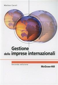Gestione delle imprese internazionali - Matteo Caroli - Libro McGraw-Hill Education 2012, College | Libraccio.it