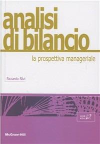 Analisi di bilancio: la prospettiva manageriale - Riccardo Silvi - Libro McGraw-Hill Education 2012, College | Libraccio.it