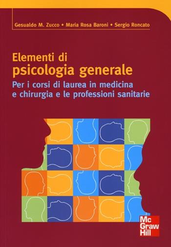 Elementi di psicologia generale - Gesualdo Zucco, M. Rosa Baroni, Sergio Roncato - Libro McGraw-Hill Education 2013, College | Libraccio.it
