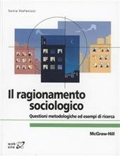 Il ragionamento sociologico. Questioni metodologiche ed esempi di ricerca