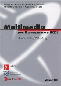 Multimedia per il programma ECDL - Ettore Bordieri, Giuliano Ciarambino, Roberto Dicorato - Libro McGraw-Hill Education 2012, College | Libraccio.it