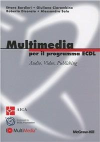 Multimedia per il programma ECDL - Ettore Bordieri, Giuliano Ciarambino, Roberto Dicorato - Libro McGraw-Hill Education 2012, College | Libraccio.it