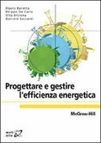 Progettare e gestire l'efficienza energetica  - Libro McGraw-Hill Education 2012, Collana di istruzione scientifica | Libraccio.it