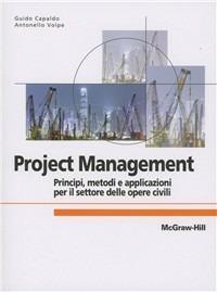 Project Management: principi, metodologie e applicazioni per il settore delle opere civili - Guido Capaldo, Antonello Volpe - Libro McGraw-Hill Education 2012, College | Libraccio.it