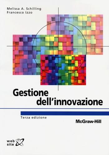 Gestione dell'innovazione - Melissa A. Schilling, Francesco Izzo - Libro McGraw-Hill Education 2013, Collana di istruzione scientifica | Libraccio.it