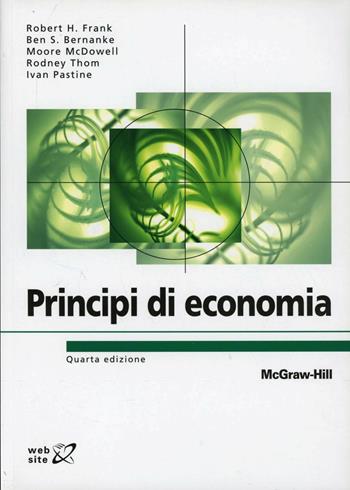 Principi di economia - Robert H. Frank, Ben S. Bernake - Libro McGraw-Hill Education 2013, College | Libraccio.it