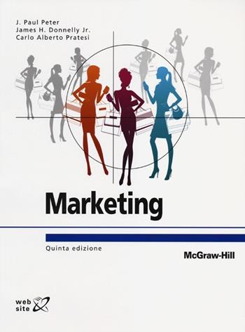 Marketing - J. Paul Peter, James H. jr. Donnelly, Carlo Alberto Pratesi - Libro McGraw-Hill Education 2013, Collana di istruzione scientifica | Libraccio.it