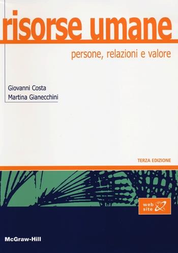 Risorse umane. Persone, relazioni e valore - Giovanni Costa, Martina Gianecchini - Libro McGraw-Hill Education 2013, College | Libraccio.it