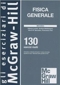 Fisica generale. Meccanica. 130 esercizi risolti  - Libro McGraw-Hill Education 2012, College | Libraccio.it