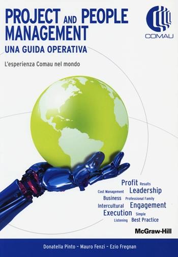 Project and people management. Una guida operativa. L'esperienza Comau nel mondo - Donatella Pinto, Mauro Fenzi, Ezio Fregnan - Libro McGraw-Hill Education 2013, College | Libraccio.it