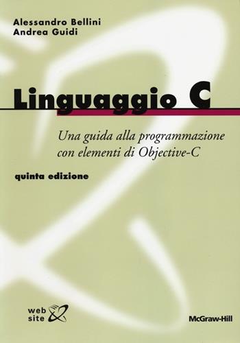 Linguaggio C. Guida alla programmazione con elementi di Objective-C - Alessandro Bellini, Andrea Guidi - Libro McGraw-Hill Education 2013, Workbooks | Libraccio.it