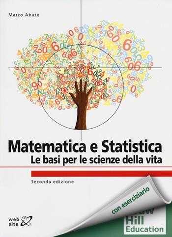 Matematica e statistica. Le basi per le scienze della vita - Marco Abate - Libro McGraw-Hill Education 2013, Collana di istruzione scientifica | Libraccio.it