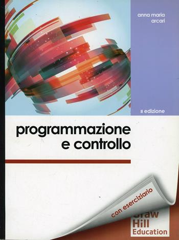Programmazione e controllo - Anna Maria Arcari - Libro McGraw-Hill Education 2013, College | Libraccio.it