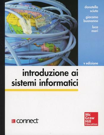 Introduzione ai sistemi informatici - Donatella Sciuto, Giacomo Buonanno, Luca Mari - Libro McGraw-Hill Education 2014, College | Libraccio.it