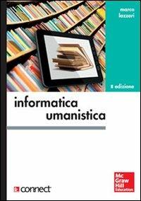 Informatica umanistica - Marco Lazzari - Libro McGraw-Hill Education 2014, College | Libraccio.it