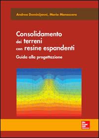 Consolidamento dei terreni con resine espandenti. Guida alla progettazione - Andrea Dominijanni, Mario Manassero - Libro McGraw-Hill Education 2014, College | Libraccio.it