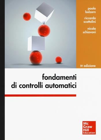 Fondamenti di controlli automatici - Paolo Bolzern, Riccardo Scattolini, Nicola Schiavoni - Libro McGraw-Hill Education 2015, Collana di istruzione scientifica | Libraccio.it