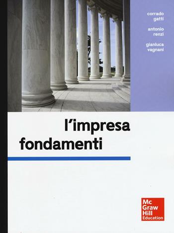 L' impresa. Fondamenti - Corrado Gatti, Antonio Renzi, Gianluca Vagnani - Libro McGraw-Hill Education 2016, Collana di istruzione scientifica | Libraccio.it