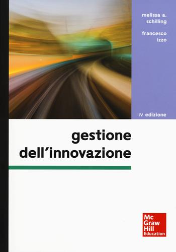 Gestione dell'innovazione - Melissa A. Schilling, Francesco Izzo - Libro McGraw-Hill Education 2017, Economia e discipline aziendali | Libraccio.it