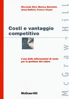 Costi e vantaggio competitivo. L'uso delle informazioni di costo con la gestione del valore - Riccardo Silvi, Monica Bartolini, Anna Raffoni - Libro McGraw-Hill Education 2011, Economia e discipline aziendali | Libraccio.it
