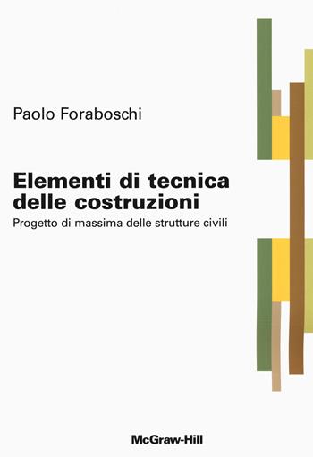 Elementi di tecnica delle costruzioni. Progetto di massima delle strutture civili - Paolo Foraboschi - Libro McGraw-Hill Education 2011, Custom publishing | Libraccio.it